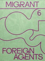 Migrant Journal, No.6 - Foreign Agents