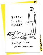 David Shrigley Greetings Card - Sorry I Fell Asleep