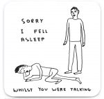 David Shrigley Coaster - Sorry I Fell Asleep