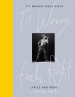 'Til Wrong Feels Right: Lyrics and Photographs