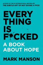 Mark Manson Everything is F*cked: A Book about Hope
