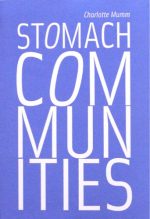Artist’s Book published on the occasion of solo exhibition »Stomach Communities« at the Städtische Galerie Nordhorn in Germany. With a text by Thomas Niemeyer and poems by Inger Christensen and Emily Dickinson (German/Engl.).