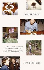 Hungry: Eating, Road-Tripping, and Risking it All with Rene Redzepi, the World's Greatest Chef