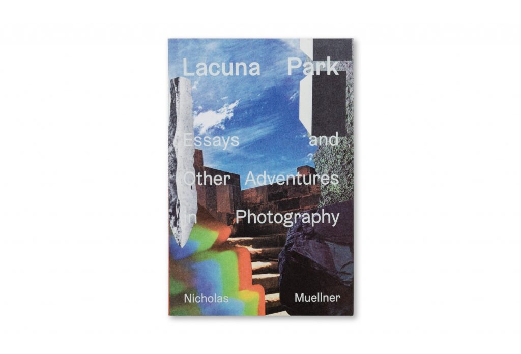 Lacuna Park: Essays and Other Adventures in Photography by Nicholas Muellner