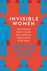 Invisible Women Exposing Data Bias in a World Designed for Men