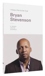 I Know This to Be True: Bryan Stevenson