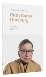 I Know This to Be True: Ruth Bader Ginsburg